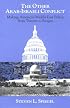 The Other Arab-Israeli Conflict: Making America's Middle East Policy, from Truman to Reagan