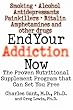 End Your Addiction Now: The Proven Nutritional Supplement Program That Can Set You Free
