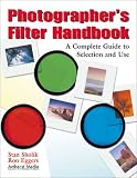 Photographer`s Filter Handbook: A Complete Guide to Selection and Use