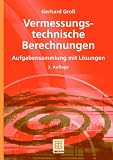 Vermessungstechnische Berechnungen: Aufgabensammlung mit Lösungen