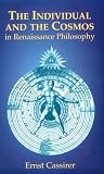 The Individual and the Cosmos in Renaissance Philosophy by Ernst Cassirer