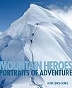 Mountain Heroes: Portraits of Adventure (Face to Face)