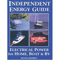 Independent Energy Guide: Electrical Power for Home, Boat and Recreational Vehicles