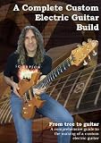 A Complete Custom Electric Guitar Build