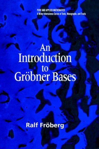 An Introduction to Grobner Bases (Pure and Applied Mathematics: A WileyInterscience Series of Texts, Monographs and Tracts)