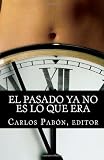 El pasado ya no es lo que era: La historia en tiempos de incertidumbre (Spanish Edition)