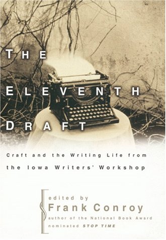 The Eleventh Draft: Craft and the Writing Life from the Iowa Writers' Workshop