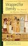 Wrapped for Eternity: The Story of the Egyptian Mummy