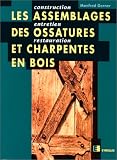 Les assemblages des ossatures et charpentes en bois: Construction, entretien, restauration
