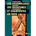 Les assemblages des ossatures et charpentes en bois: Construction, entretien, restauration