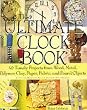 The Ultimate Clock Book: 40 Timely Craft Projects from Wood, Metal, Polymer Clay, Paper and Fabric
