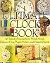 The Ultimate Clock Book: 40 Timely Craft Projects from Wood, Metal, Polymer Clay, Paper and Fabric