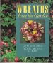 Wreaths from the Garden: 75 Fresh & Dried Floral Wreaths to Make