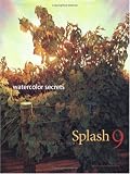 Splash 9 - Watercolor Secrets: The Best of Watercolor: Watercolor Disoveries