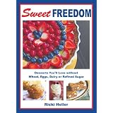 Sweet Freedom: Desserts You'll Love without Wheat, Eggs, Dairy or Refined Sugarby Ricki Heller