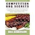 Competition BBQ Secrets: A Barbecue Instruction Manual for Serious Competitors and Back Yard Cooks Too by Bill Anderson