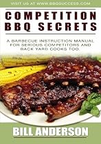 Competition BBQ Secrets: A Barbecue Instruction Manual for Serious Competitors and Back Yard Cooks Too