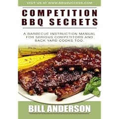 Competition BBQ Secrets: A Barbecue Instruction Manual for Serious Competitors and Back Yard Cooks Too