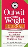 Outwit Your Weight Journal: Lose Weight and Keep It Off with this Personalized Weight-Loss Diary