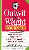 Outwit Your Weight Journal: Lose Weight and Keep It Off with this Personalized Weight-Loss Diary