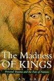 The Madness of Kings: Personal Trauma the Fate of the Nations (History)