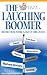 The Laughing Boomer: Retire from Work - Gear Up for Living! (The Laughing Boomer Series)