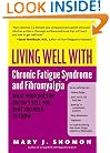 Living Well with Chronic Fatigue Syndrome and Fibromyalgia: What Your Doctor Doesn't Tell You...That You Need to Know