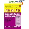 Living Well with Chronic Fatigue Syndrome and Fibromyalgia: What Your Doctor Doesn't Tell You...That You Need to Know... by Mary J. Shomon