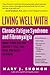 Living Well with Chronic Fatigue Syndrome and Fibromyalgia: What Your Doctor Doesn't Tell You...That You Need to Know