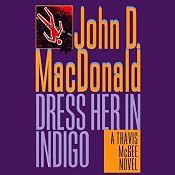 Dress Her in Indigo: A Travis McGee Novel, Book 11 | [John D. MacDonald]