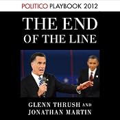 The End of the Line: Romney vs. Obama (POLITICO Inside Election 2012) | [Glenn Thrush, Jonathan Martin]