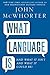 What Language Is (And What It Isn't and What It Could Be)