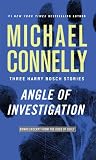 Angle of Investigation: Three Harry Bosch Stories