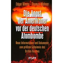 Die Angst der Amerikaner vor der deutschen Atombombe: Neue Informationen und Dokumente zum gr��ten Geheimnis des Dritten Reiches