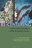Re-Centering: Culture and Knowledge in Conflict Resolution Practice (Syracuse Studies on Peace and Conflict Resolution)