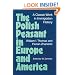 The Polish Peasant in Europe and America: A CLASSIC WORK IN IMMIGRATION HISTORY