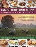 English traditional recipes : a heritage of food & cooking : 160 classic recipes to celebrate England's great culinary history, with delicious dishes to represent the best of every county and region
