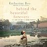 Behind the Beautiful Forevers: Life, Death, and Hope in a Mumbai Undercity