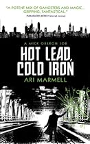 Hot Lead, Cold Iron: A Mick Oberon Job Book 1 Hot Lead, Cold Iron: A Mick Oberon Job Book 1