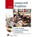 Lernen mit Projekten: In der Gruppe planen, durchf�hren und pr�sentieren