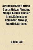 Airlines of South Africa: South African Airways, Mango, Airlink, Comair, 1time, Kulula.Com, Command Airways, Interlink Airlines