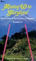 Moving Up to Gloryland: Gospel Favorites for Choir, Ensemble, or Congregation