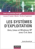 Syst�mes d'exploitation : Unix, Linux et Windows XP avec C et Java - Cours et exercices corrig�s