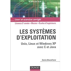 Syst�mes d'exploitation : Unix, Linux et Windows XP avec C et Java - Cours et exercices corrig�s