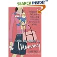 Hello, My Name Is Mommy: The Dysfunctional Girl's Guide to Having, Loving (and Hopefully Not Screwing Up) a Baby by Sheri Lynch