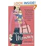Hello, My Name Is Mommy: The Dysfunctional Girl's Guide to Having, Loving (and Hopefully Not Screwing Up) a Baby