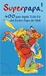Superpapa!: 400 ganz legale Tricks f�r den besten Papa der Welt