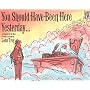 You Should Have Been Here Yesterday...: A Treasury of the Best Fishing Cartoons