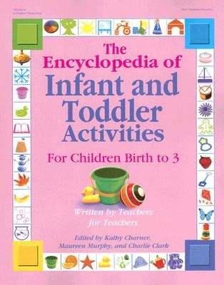 The Encyclopedia of Infant and Toddler Activities: For Children Birth to 3 [ENCY OF INFANT & TODDLER ACTIV]