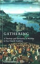 Gathering: Spirituality and Theology in Free Church Worship